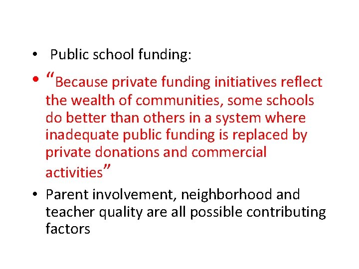  • Public school funding: • “Because private funding initiatives reflect the wealth of