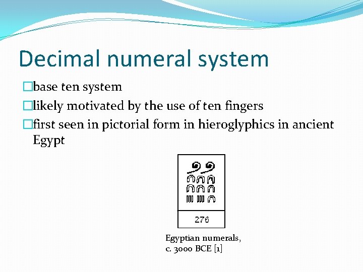 Decimal numeral system �base ten system �likely motivated by the use of ten fingers