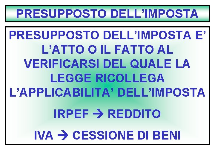 PRESUPPOSTO DELL’IMPOSTA E’ L’ATTO O IL FATTO AL VERIFICARSI DEL QUALE LA LEGGE RICOLLEGA