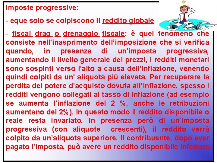 Imposte progressive: - eque solo se colpiscono il reddito globale - fiscal drag o