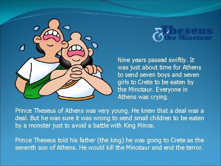Nine years passed swiftly. It was just about time for Athens to send seven