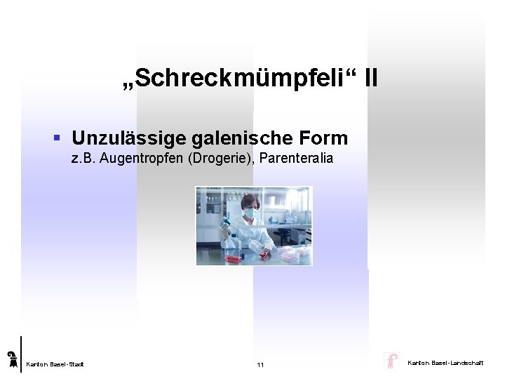 „Schreckmümpfeli“ II § Unzulässige galenische Form z. B. Augentropfen (Drogerie), Parenteralia Kanton Basel-Stadt 11