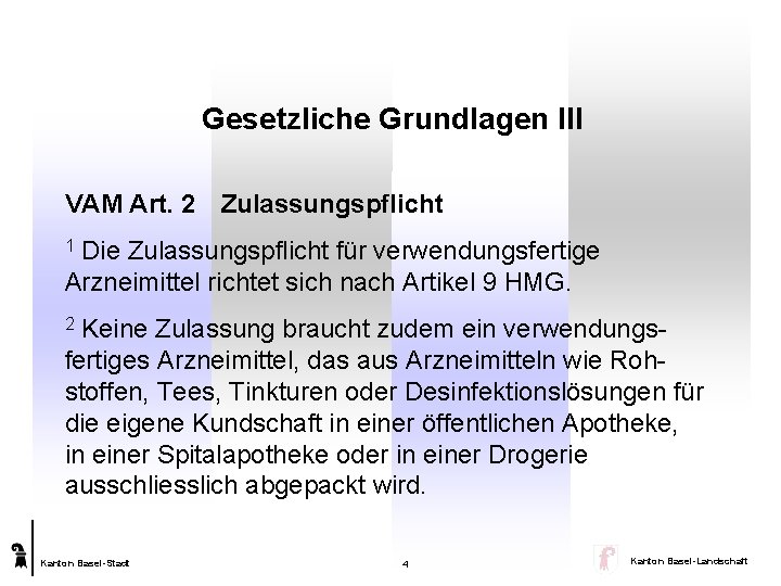 Gesetzliche Grundlagen III VAM Art. 2 Zulassungspflicht 1 Die Zulassungspflicht für verwendungsfertige Arzneimittel richtet