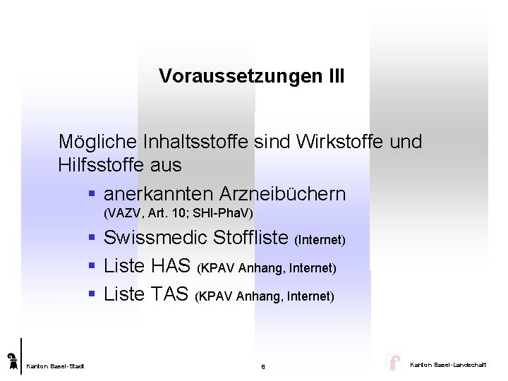 Voraussetzungen III Mögliche Inhaltsstoffe sind Wirkstoffe und Hilfsstoffe aus § anerkannten Arzneibüchern (VAZV, Art.