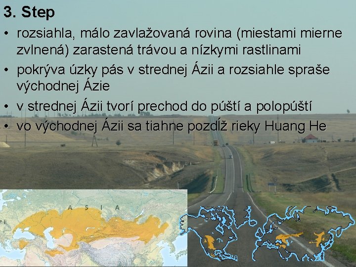 3. Step • rozsiahla, málo zavlažovaná rovina (miestami mierne zvlnená) zarastená trávou a nízkymi