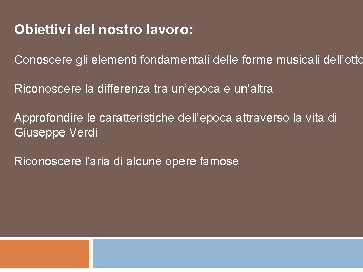 Obiettivi del nostro lavoro: Conoscere gli elementi fondamentali delle forme musicali dell’otto Riconoscere la