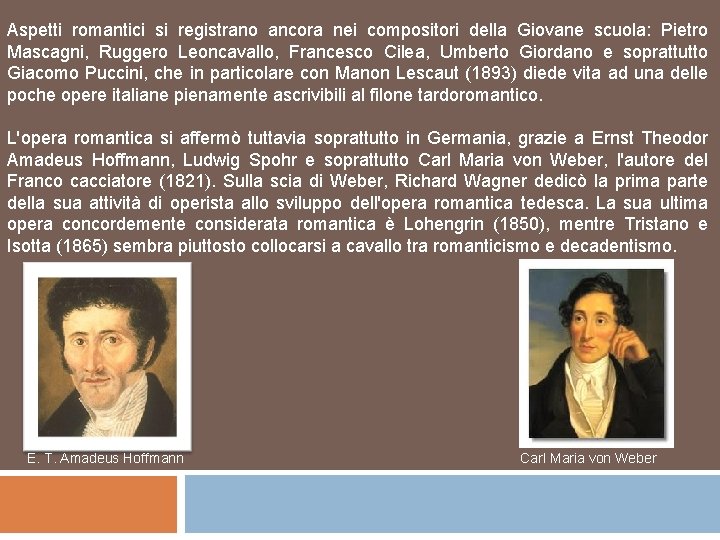 Aspetti romantici si registrano ancora nei compositori della Giovane scuola: Pietro Mascagni, Ruggero Leoncavallo,