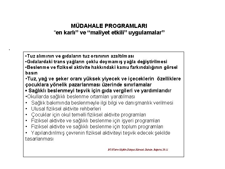 MÜDAHALE PROGRAMLARI “en karlı” ve “maliyet etkili” uygulamalar”. • Tuz alımının ve gıdaların tuz