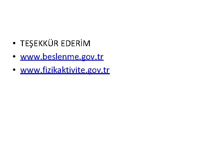  • TEŞEKKÜR EDERİM • www. beslenme. gov. tr • www. fizikaktivite. gov. tr