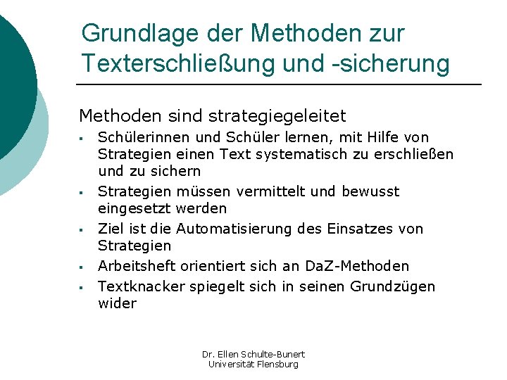 Grundlage der Methoden zur Texterschließung und -sicherung Methoden sind strategiegeleitet § § § Schülerinnen