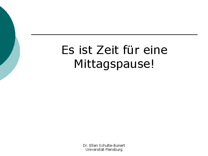 Es ist Zeit für eine Mittagspause! Dr. Ellen Schulte-Bunert Universität Flensburg 