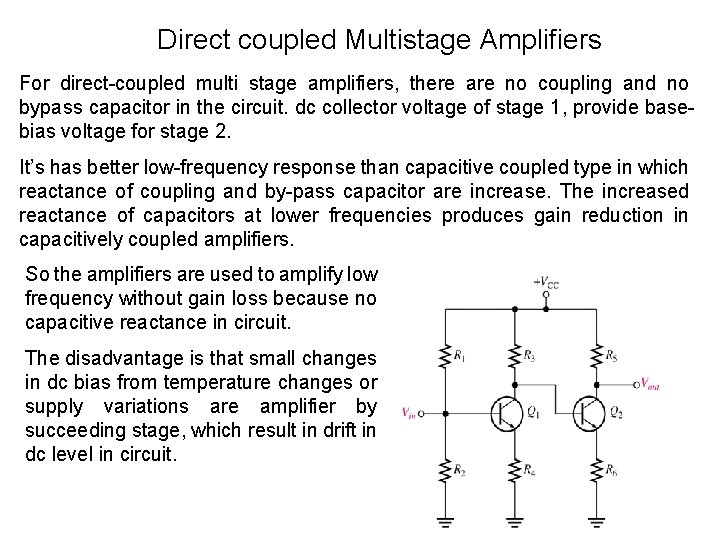 Direct coupled Multistage Amplifiers For direct-coupled multi stage amplifiers, there are no coupling and