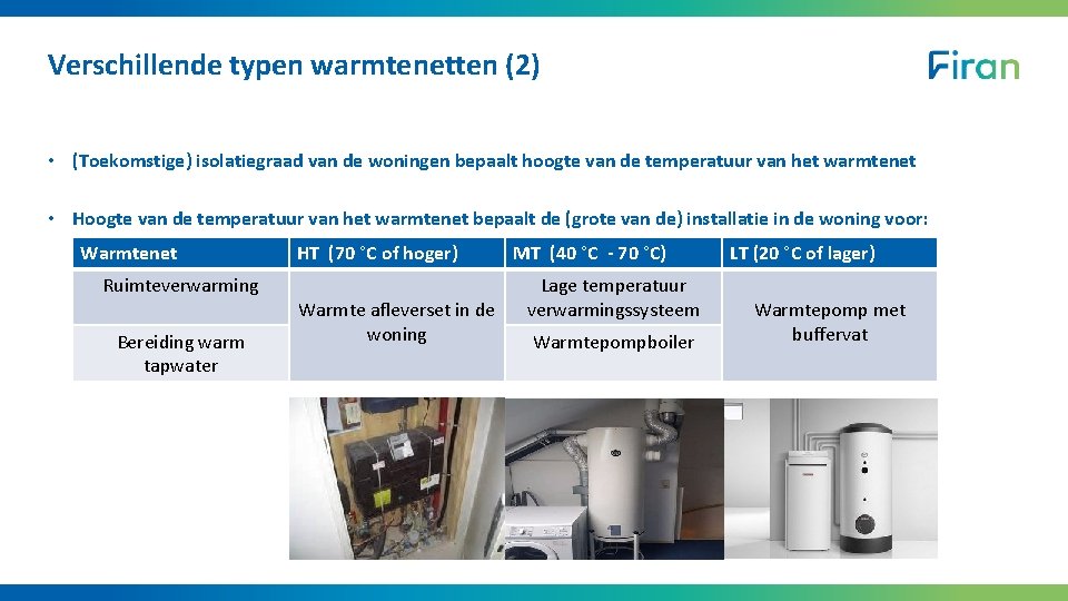 Verschillende typen warmtenetten (2) • (Toekomstige) isolatiegraad van de woningen bepaalt hoogte van de