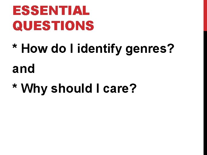 ESSENTIAL QUESTIONS * How do I identify genres? and * Why should I care?