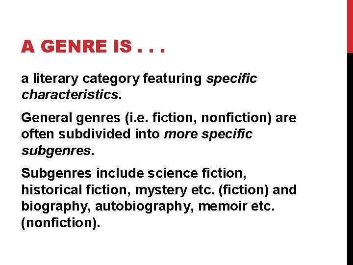 A GENRE IS. . . a literary category featuring specific characteristics. General genres (i.