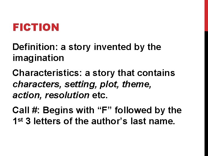 FICTION Definition: a story invented by the imagination Characteristics: a story that contains characters,