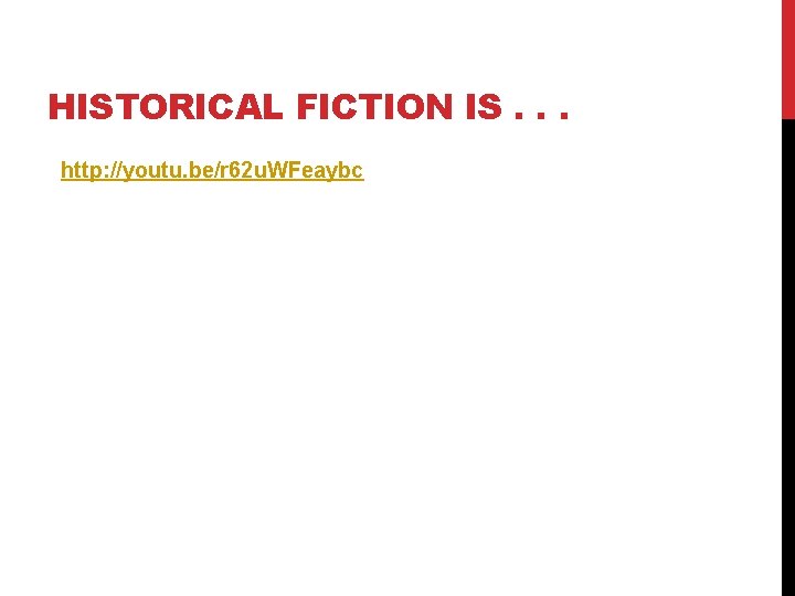 HISTORICAL FICTION IS. . . http: //youtu. be/r 62 u. WFeaybc 