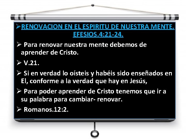 ØRENOVACION EN EL ESPIRITU DE NUESTRA MENTE. EFESIOS. 4: 21 -24. Ø Para renovar