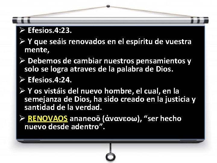 Ø Efesios. 4: 23. Ø Y que seáis renovados en el espíritu de vuestra