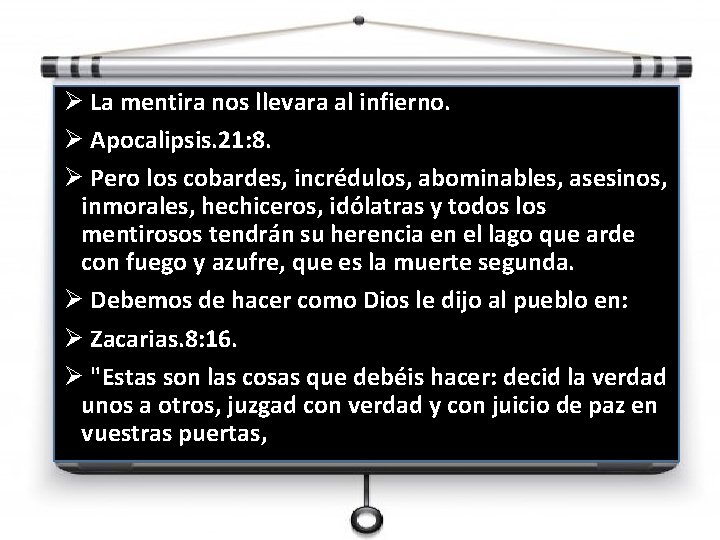 Ø La mentira nos llevara al infierno. Ø Apocalipsis. 21: 8. Ø Pero los