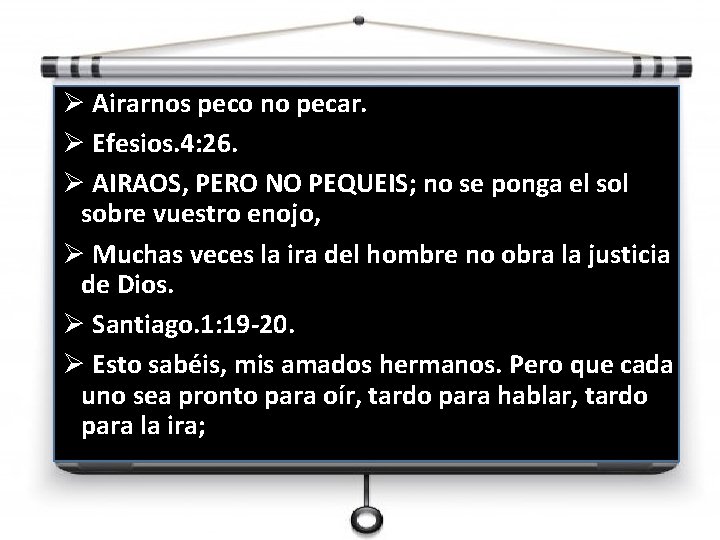 Ø Airarnos peco no pecar. Ø Efesios. 4: 26. Ø AIRAOS, PERO NO PEQUEIS;