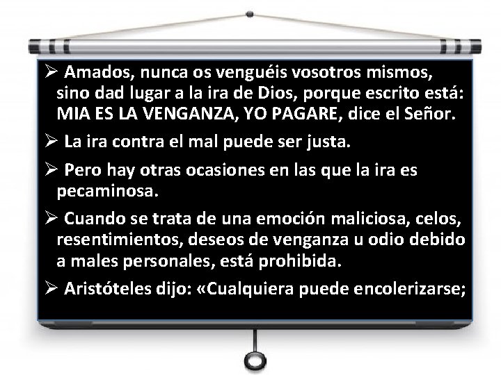 Ø Amados, nunca os venguéis vosotros mismos, sino dad lugar a la ira de