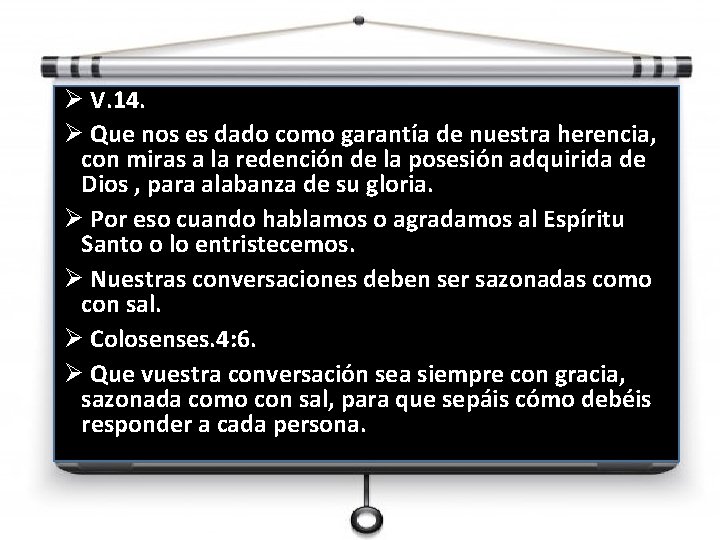 Ø V. 14. Ø Que nos es dado como garantía de nuestra herencia, con