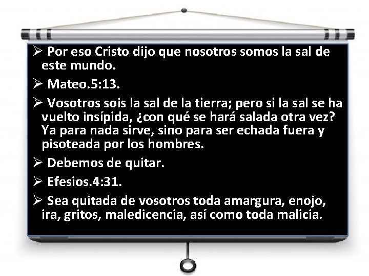 Ø Por eso Cristo dijo que nosotros somos la sal de este mundo. Ø