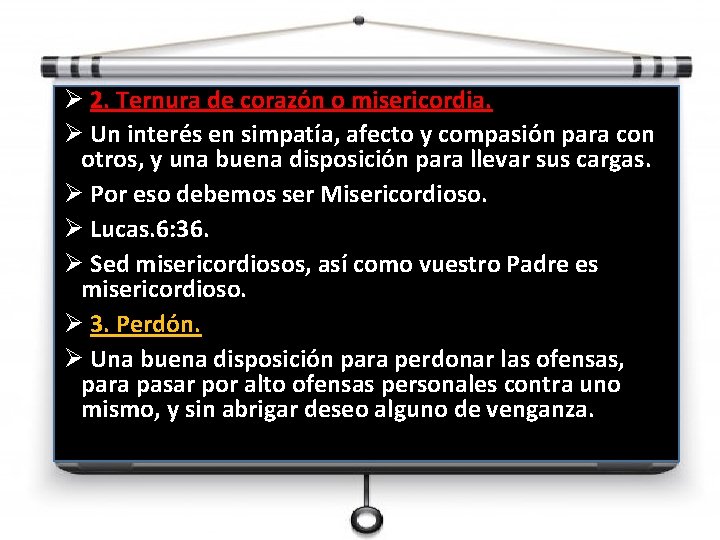 Ø 2. Ternura de corazón o misericordia. Ø Un interés en simpatía, afecto y