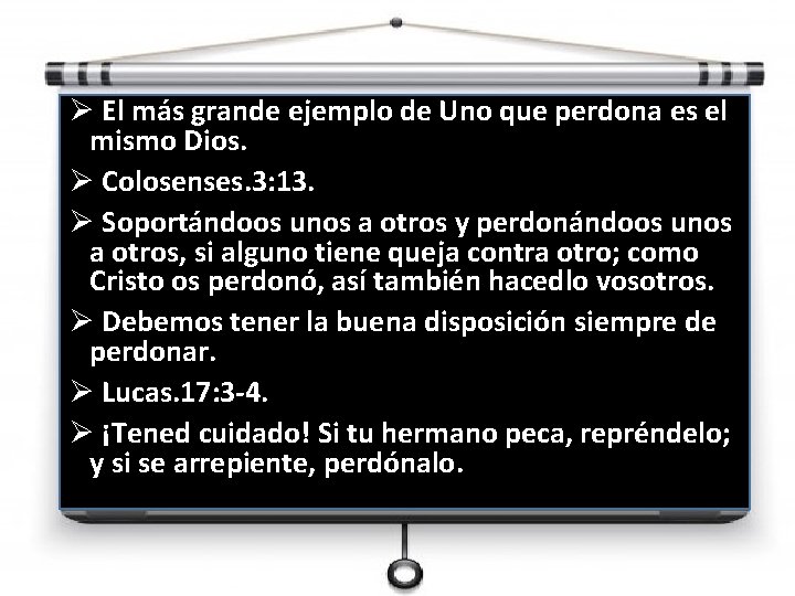 Ø El más grande ejemplo de Uno que perdona es el mismo Dios. Ø