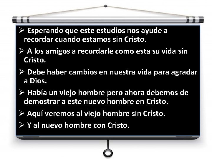 Ø Esperando que estudios nos ayude a recordar cuando estamos sin Cristo. Ø A