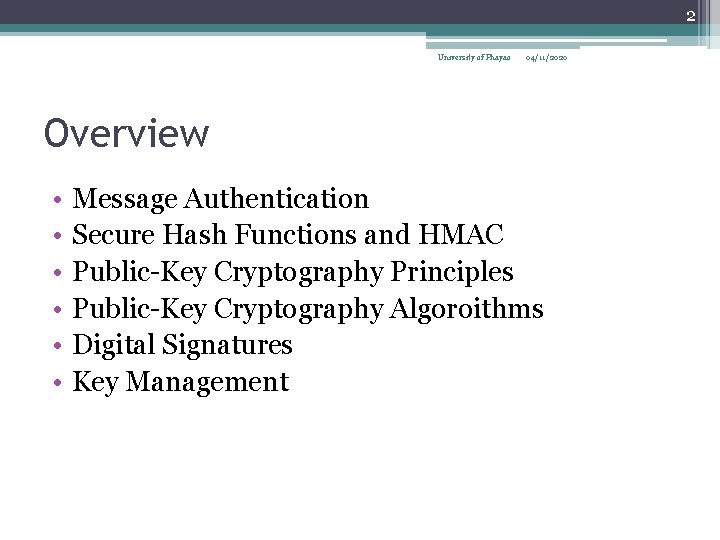 2 University of Phayao 04/11/2020 Overview • • • Message Authentication Secure Hash Functions
