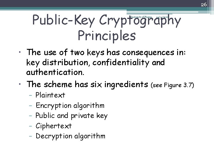 26 Public-Key Cryptography Principles University of Phayao 04/11/2020 • The use of two keys