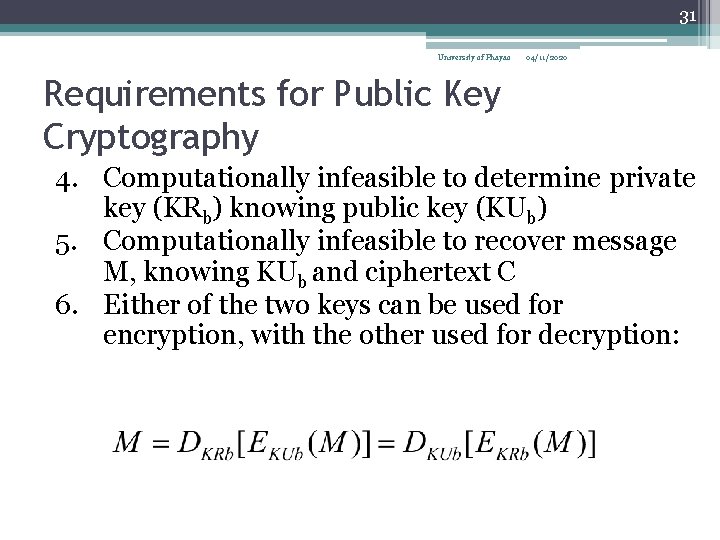 31 University of Phayao 04/11/2020 Requirements for Public Key Cryptography 4. Computationally infeasible to