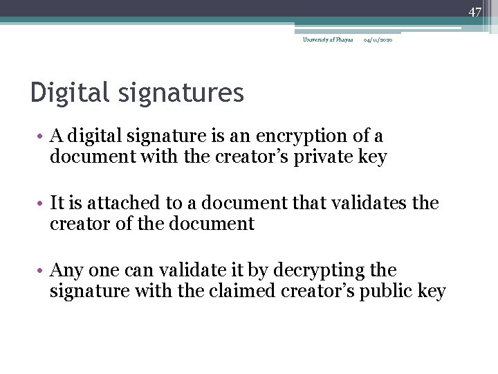 47 University of Phayao 04/11/2020 Digital signatures • A digital signature is an encryption