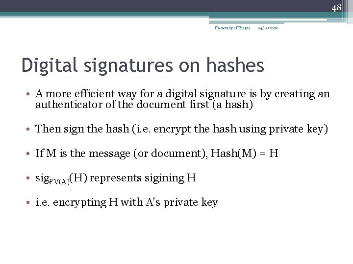 48 University of Phayao 04/11/2020 Digital signatures on hashes • A more efficient way