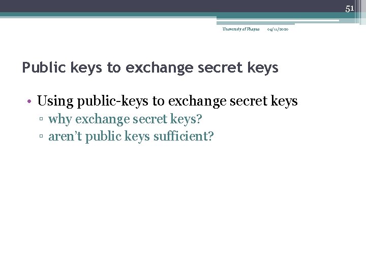 51 University of Phayao 04/11/2020 Public keys to exchange secret keys • Using public-keys