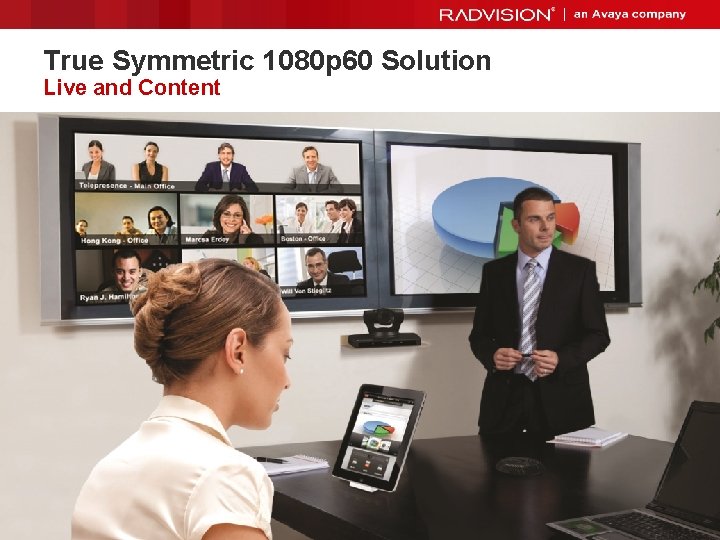 True Symmetric 1080 p 60 Solution Live and Content © 2012 Radvision 14 