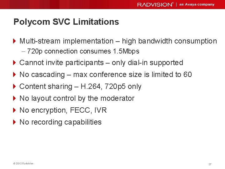 Polycom SVC Limitations 4 Multi-stream implementation – high bandwidth consumption – 720 p connection