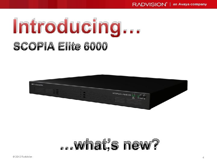 Introducing… SCOPIA Elite 6000 …what’s new? © 2012 Radvision 4 