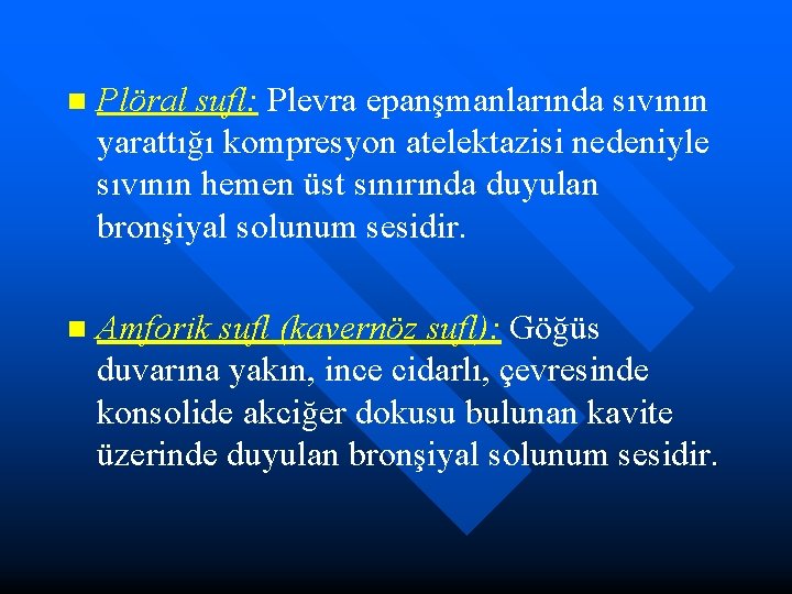 n Plöral sufl: Plevra epanşmanlarında sıvının yarattığı kompresyon atelektazisi nedeniyle sıvının hemen üst sınırında