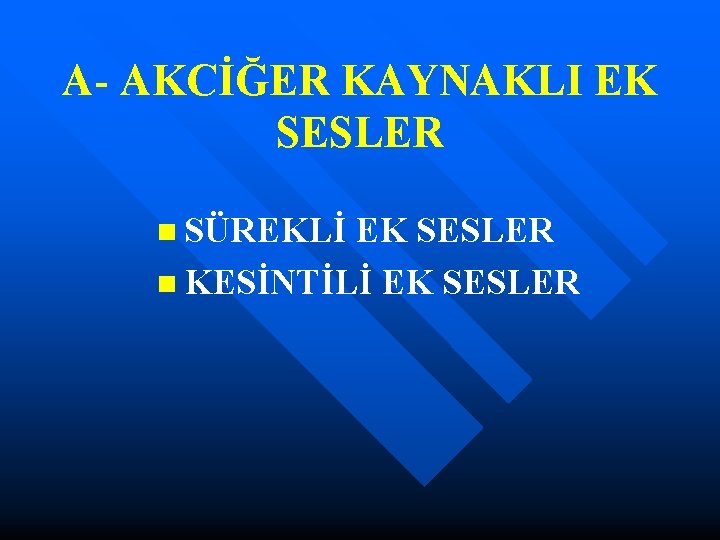 A- AKCİĞER KAYNAKLI EK SESLER n SÜREKLİ EK SESLER n KESİNTİLİ EK SESLER 