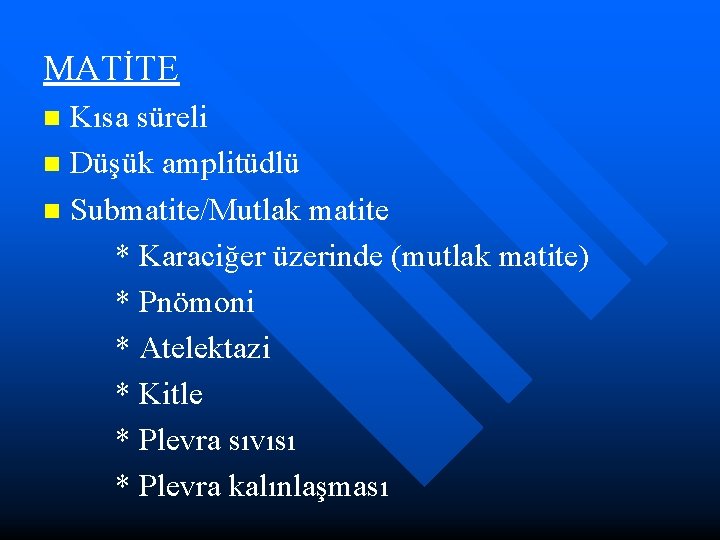 MATİTE Kısa süreli n Düşük amplitüdlü n Submatite/Mutlak matite * Karaciğer üzerinde (mutlak matite)