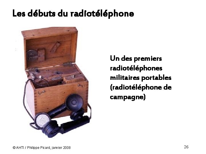 Les débuts du radiotéléphone Un des premiers radiotéléphones militaires portables (radiotéléphone de campagne) ©