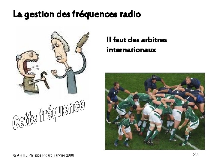 La gestion des fréquences radio Il faut des arbitres internationaux © AHTI / Philippe