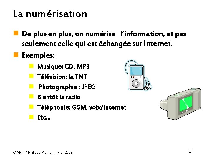 La numérisation n De plus en plus, on numérise l’information, et pas seulement celle