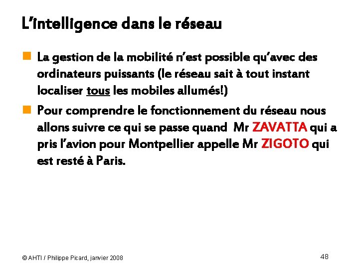 L’intelligence dans le réseau n La gestion de la mobilité n’est possible qu’avec des