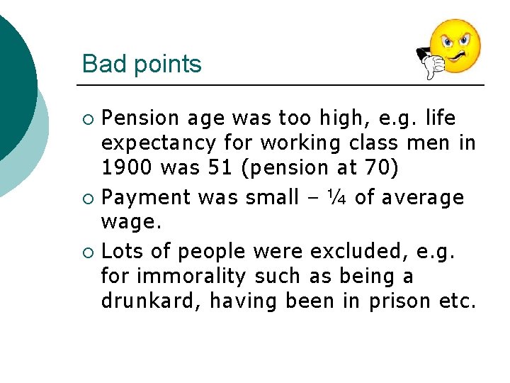 Bad points Pension age was too high, e. g. life expectancy for working class Bad points Pension age was too high, e. g. life expectancy for working class