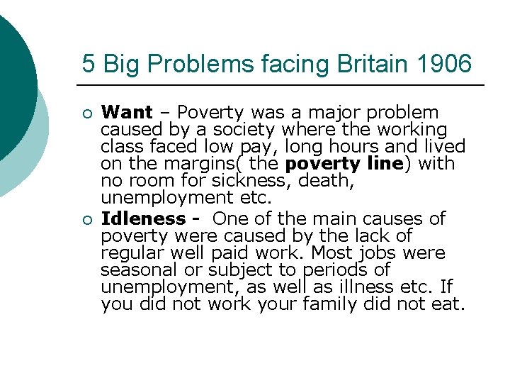 5 Big Problems facing Britain 1906 ¡ ¡ Want – Poverty was a major