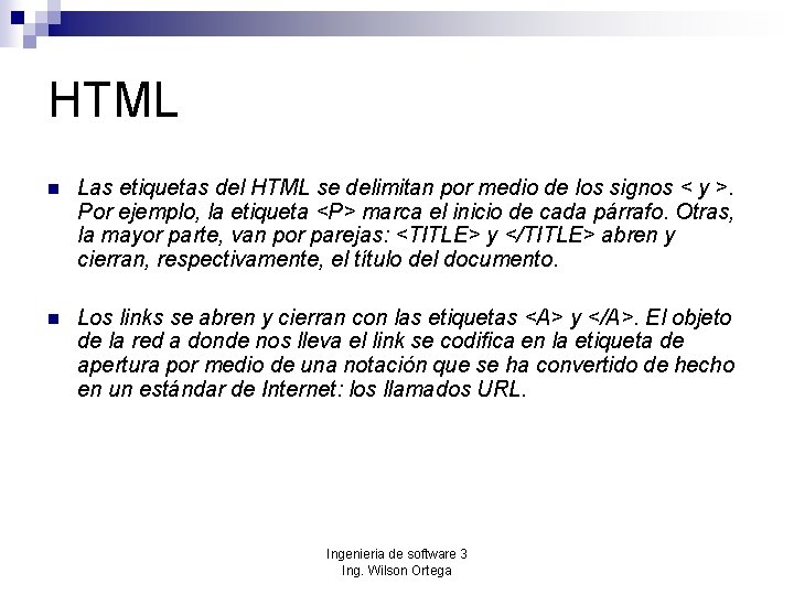 HTML n Las etiquetas del HTML se delimitan por medio de los signos <